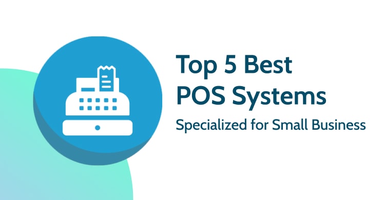 Top 5 POS Systems Recommended For Small Business