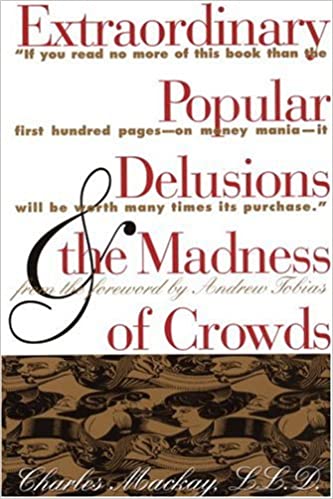 Extraordinary Popular Delusions and the Madness of Crowds (Source: Amazon)