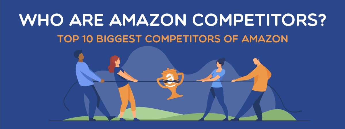 Who are Amazon competitors? Top 10 biggest competitors of Amazon