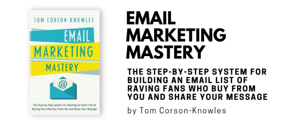 Email Marketing Mastery (Tom Corson-Knowles)