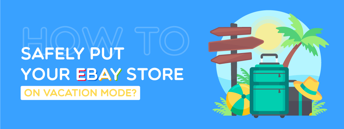 How To Safely Put Your Ebay Store On Vacation Mode